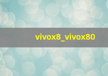 vivox8_vivox80